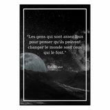 "Les gens qui sont assez fous pour penser qu'ils peuvent changer le monde sont ceux qui le font." citation affiche